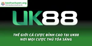 UK88 Nền Tảng Cá Cược Chuyên Nghiệp - Nơi Mọi Cược Thủ Tỏa Sáng UK88 nền tảng cá cược chuyên nghiệp