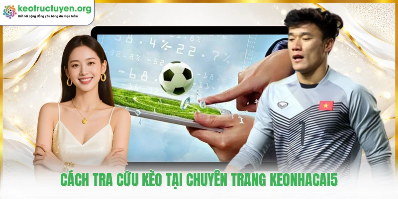 Keonhacai5 - Tỷ Lệ Kèo Nhà Cái 5, Soi Kèo Bóng Đá Chuẩn Cách tra cứu kèo tại chuyên trang keonhacai5