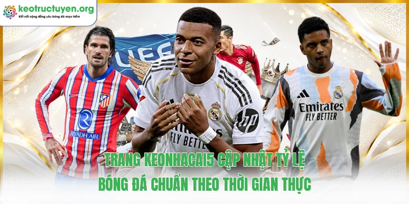 Keonhacai5 - Tỷ Lệ Kèo Nhà Cái 5, Soi Kèo Bóng Đá Chuẩn Trang keonhacai5 cập nhật tỷ lệ bóng đá chuẩn theo thời gian thực